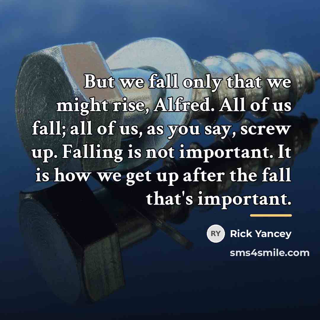 “But we fall only that we might rise, Alfred. All…” quote by Rick Yancey
