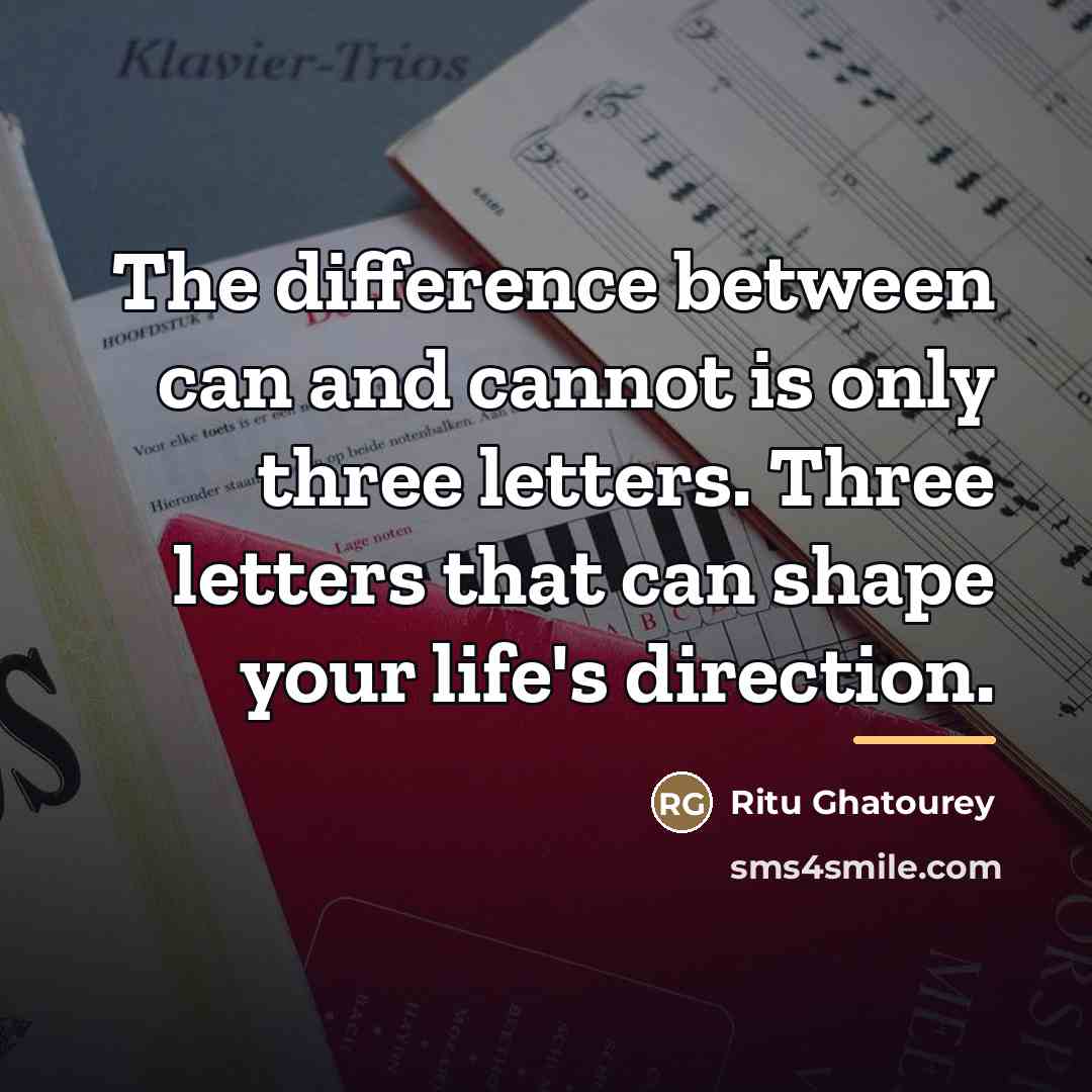 “The difference between can and cannot is only three letters.…” quote by Ritu Ghatourey