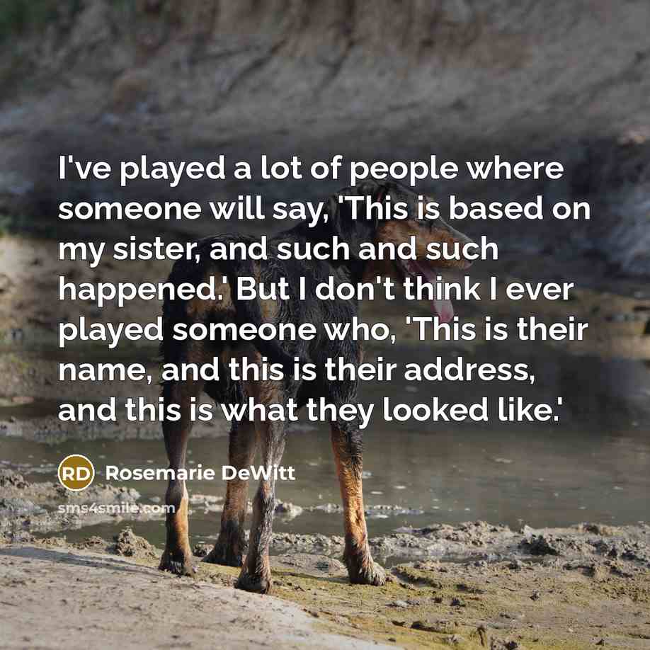 “I've played a lot of people where someone will say,…” quote by Rosemarie DeWitt