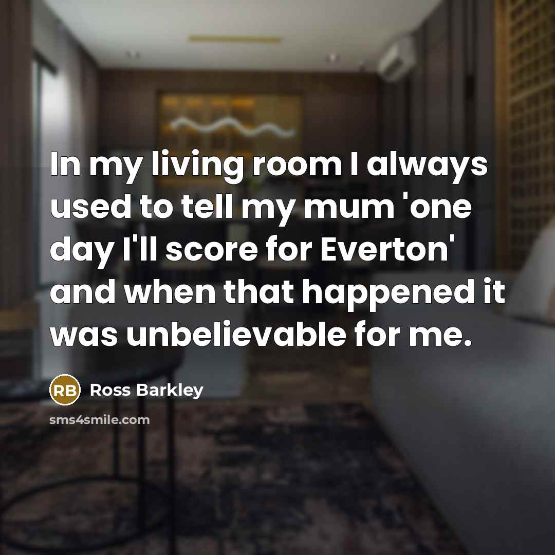 “In my living room I always used to tell my…” quote by Ross Barkley