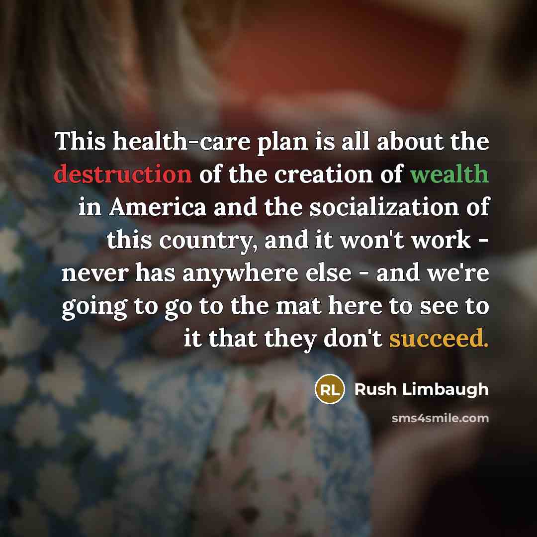 “This health-care plan is all about the destruction of the…” quote by Rush Limbaugh