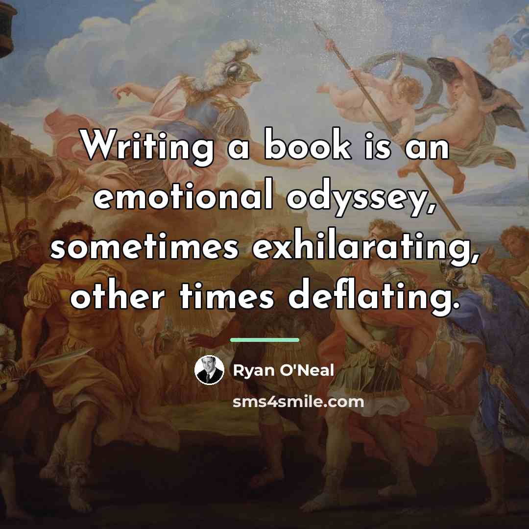 “Writing a book is an emotional odyssey, sometimes exhilarating, other…” quote by Ryan O'Neal