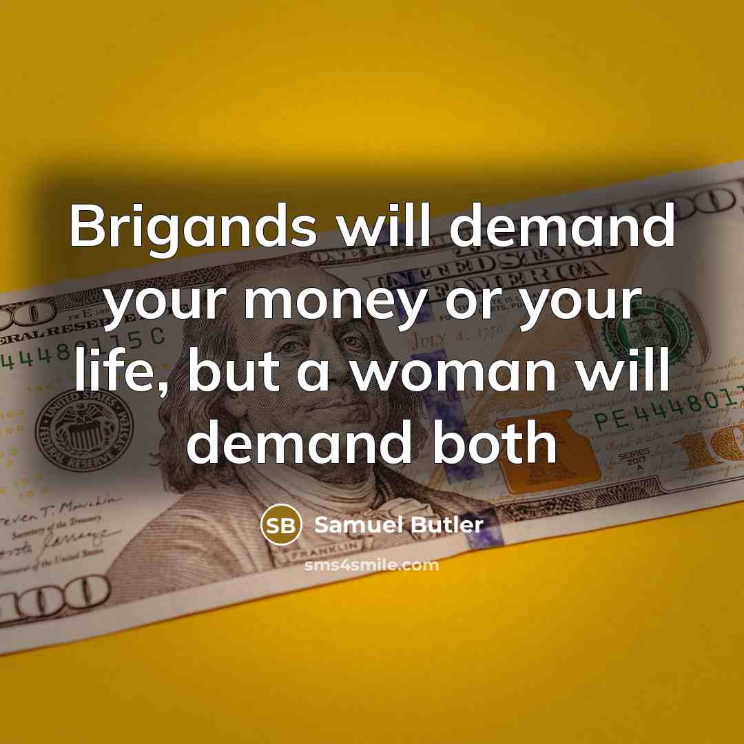 “Brigands will demand your money or your life, but a…” quote by Samuel Butler
