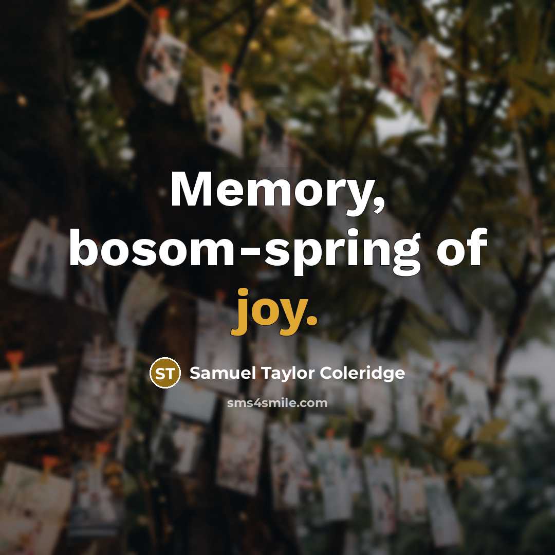 “Memory, bosom-spring of joy.” quote by Samuel Taylor Coleridge