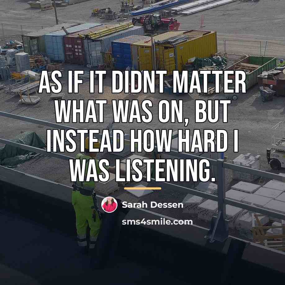 “As if it didnt matter what was on, but instead…” quote by Sarah Dessen