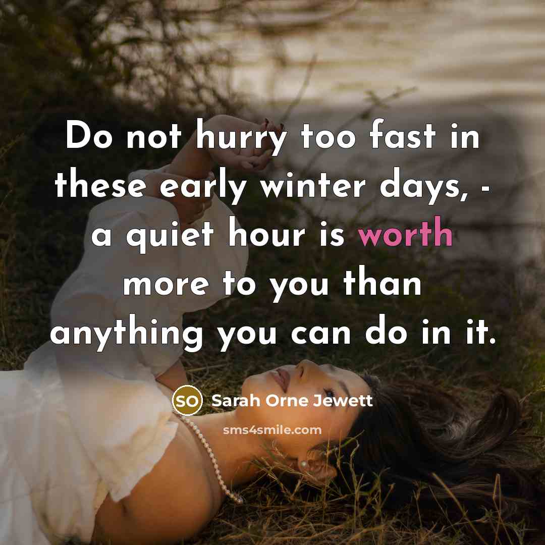 “Do not hurry too fast in these early winter days,…” quote by Sarah Orne Jewett