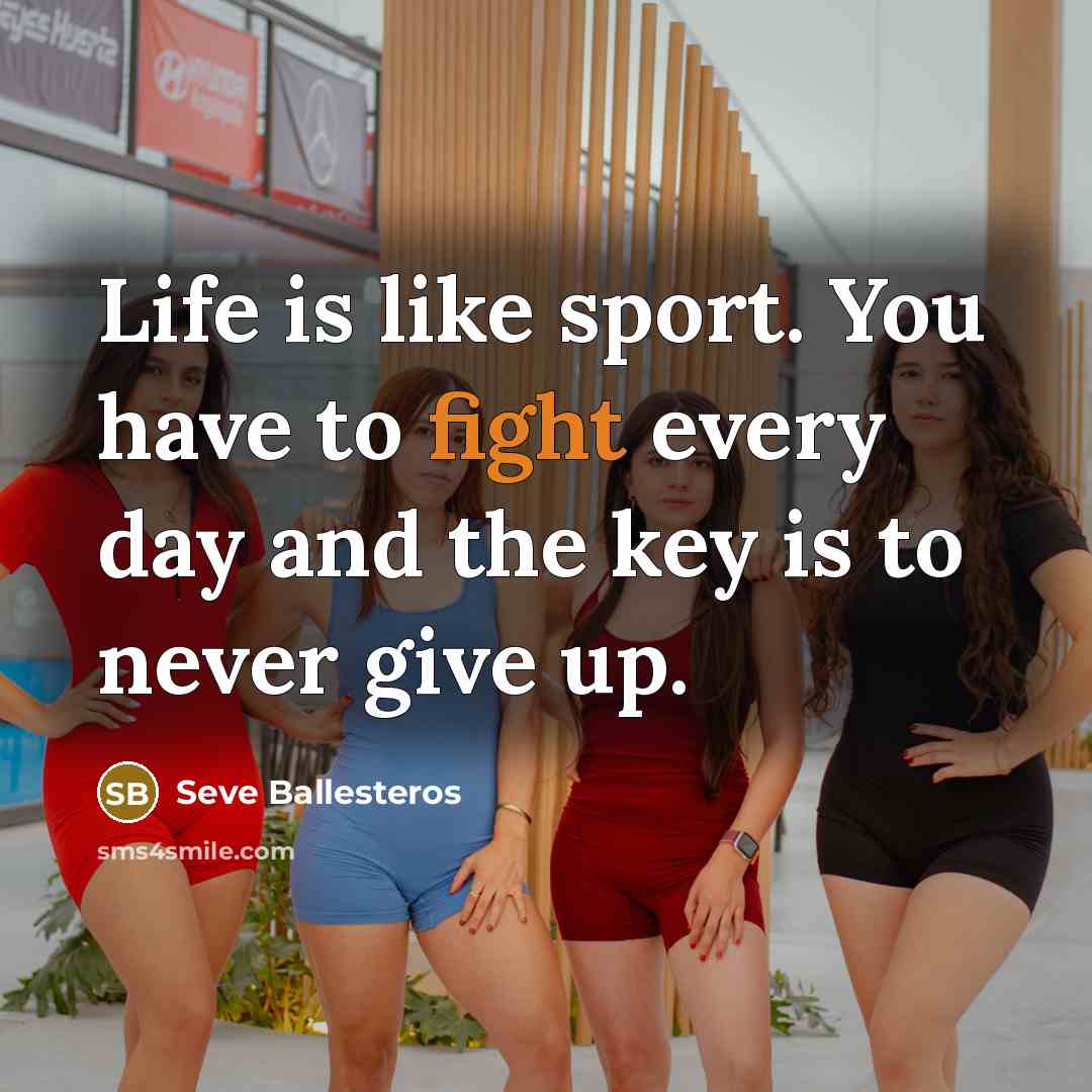 “Life is like sport. You have to fight every day…” quote by Seve Ballesteros