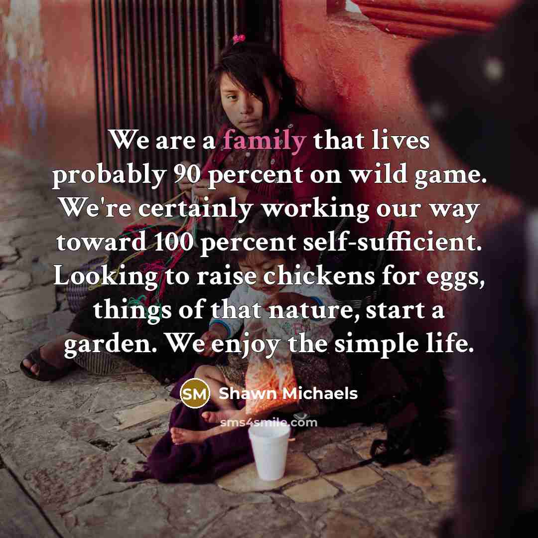 “We are a family that lives probably 90 percent on…” quote by Shawn Michaels
