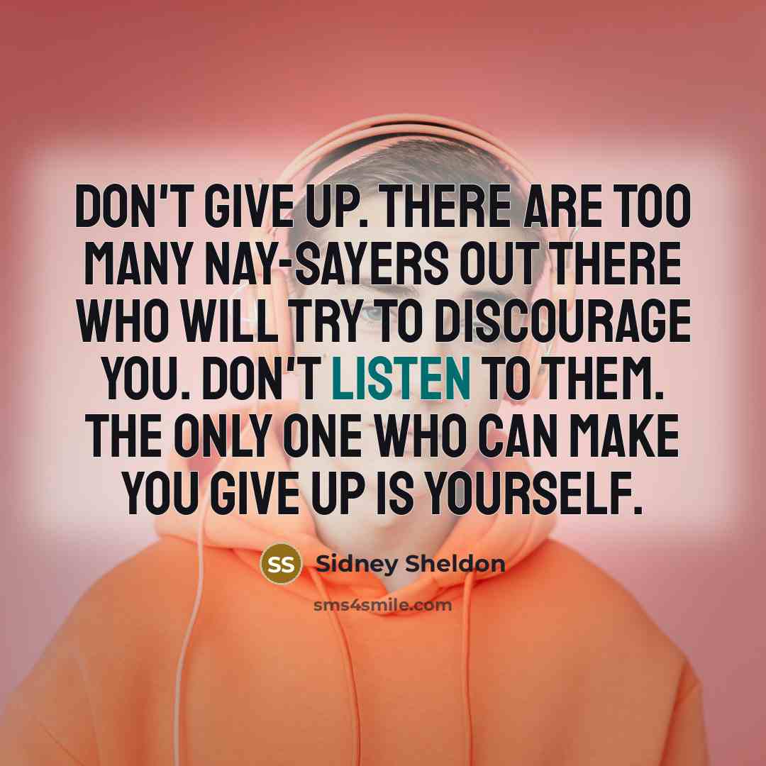 “Don't give up. There are too many nay-sayers out there…” quote by Sidney Sheldon