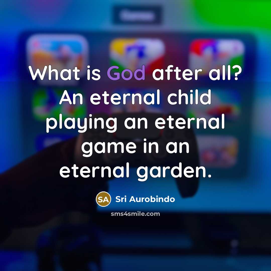 “What is God after all? An eternal child playing an…” quote by Sri Aurobindo