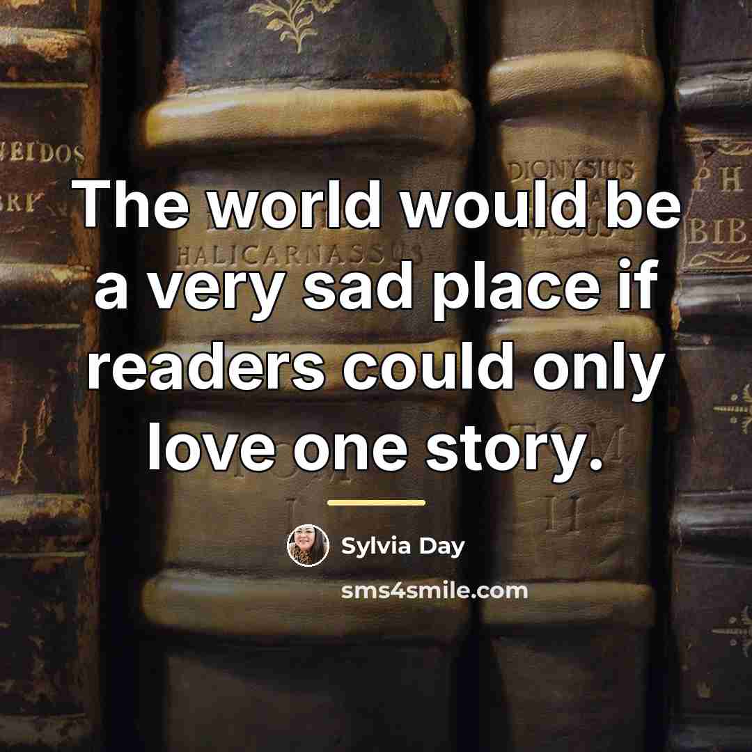 “The world would be a very sad place if readers…” quote by Sylvia Day