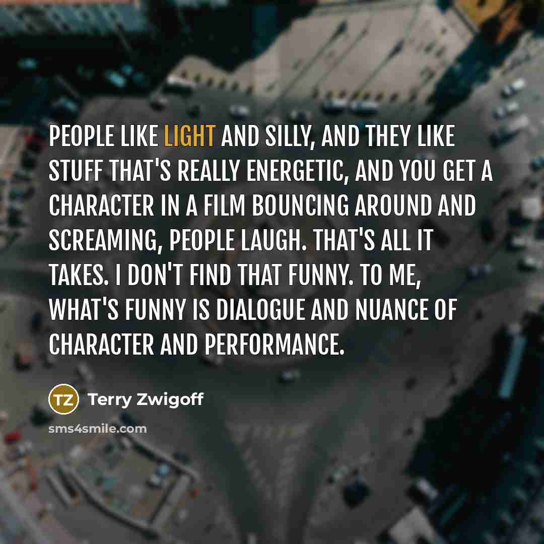 “People like light and silly, and they like stuff that's…” quote by Terry Zwigoff