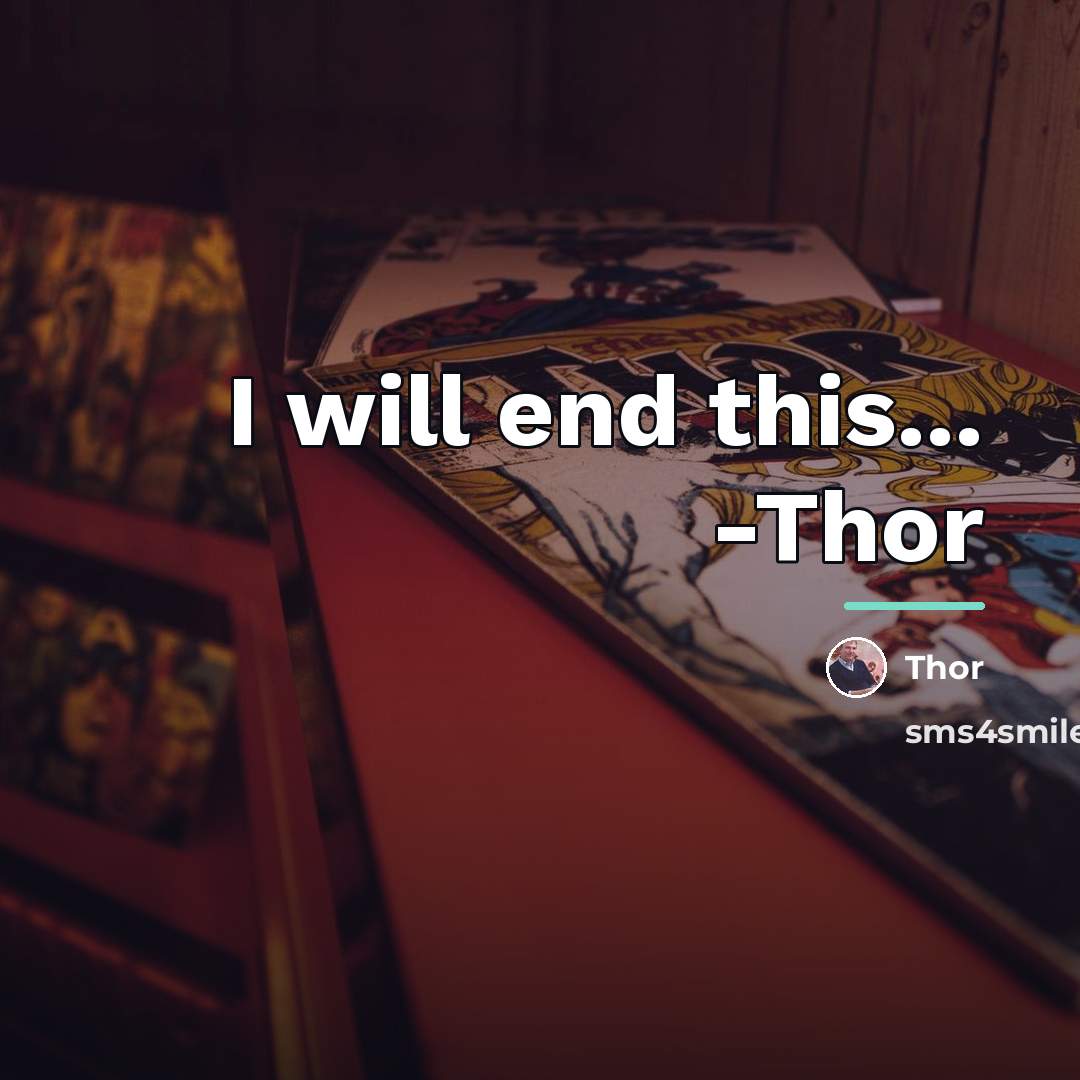 “I will end this... -Thor…” quote by Thor