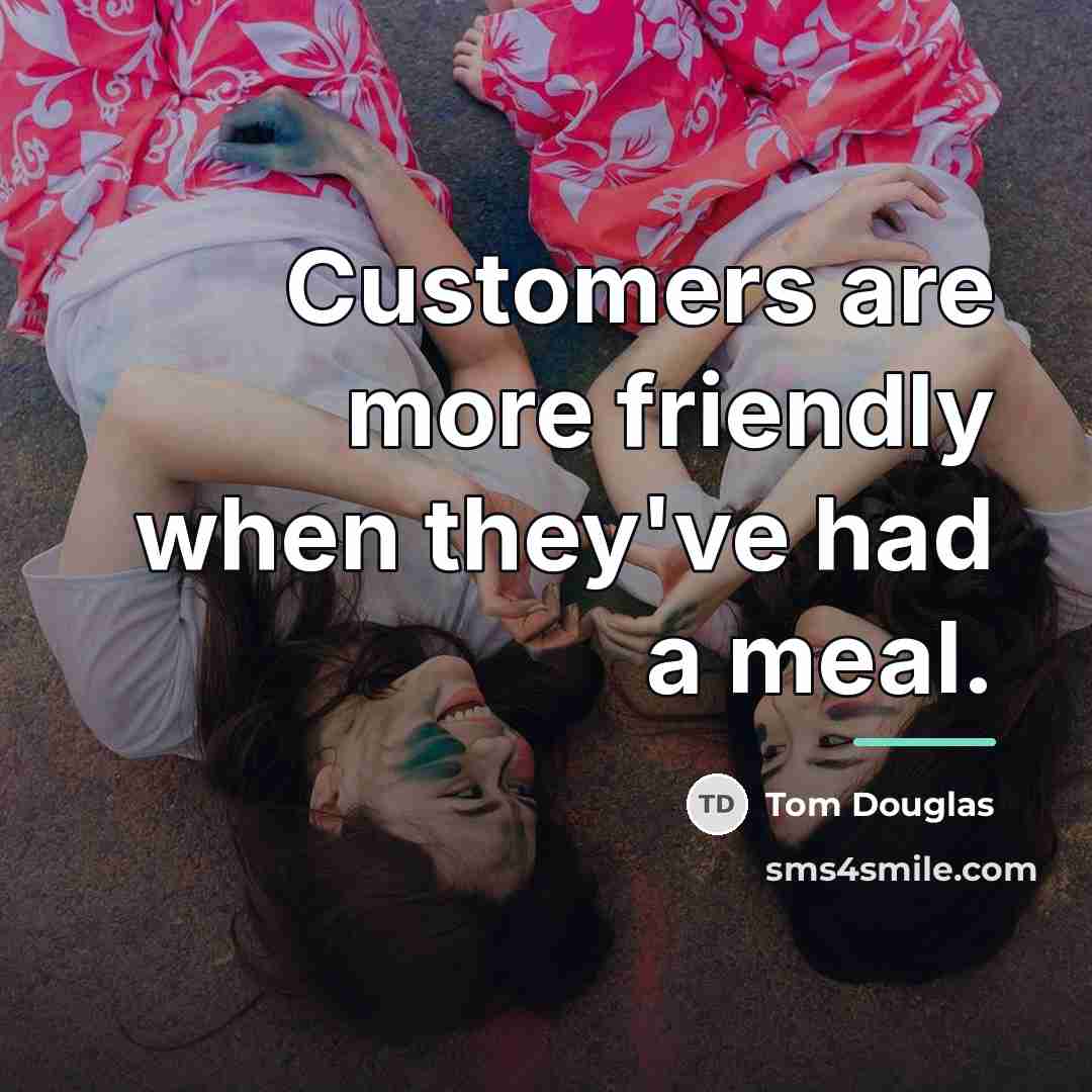 “Customers are more friendly when they've had a meal.…” quote by Tom Douglas