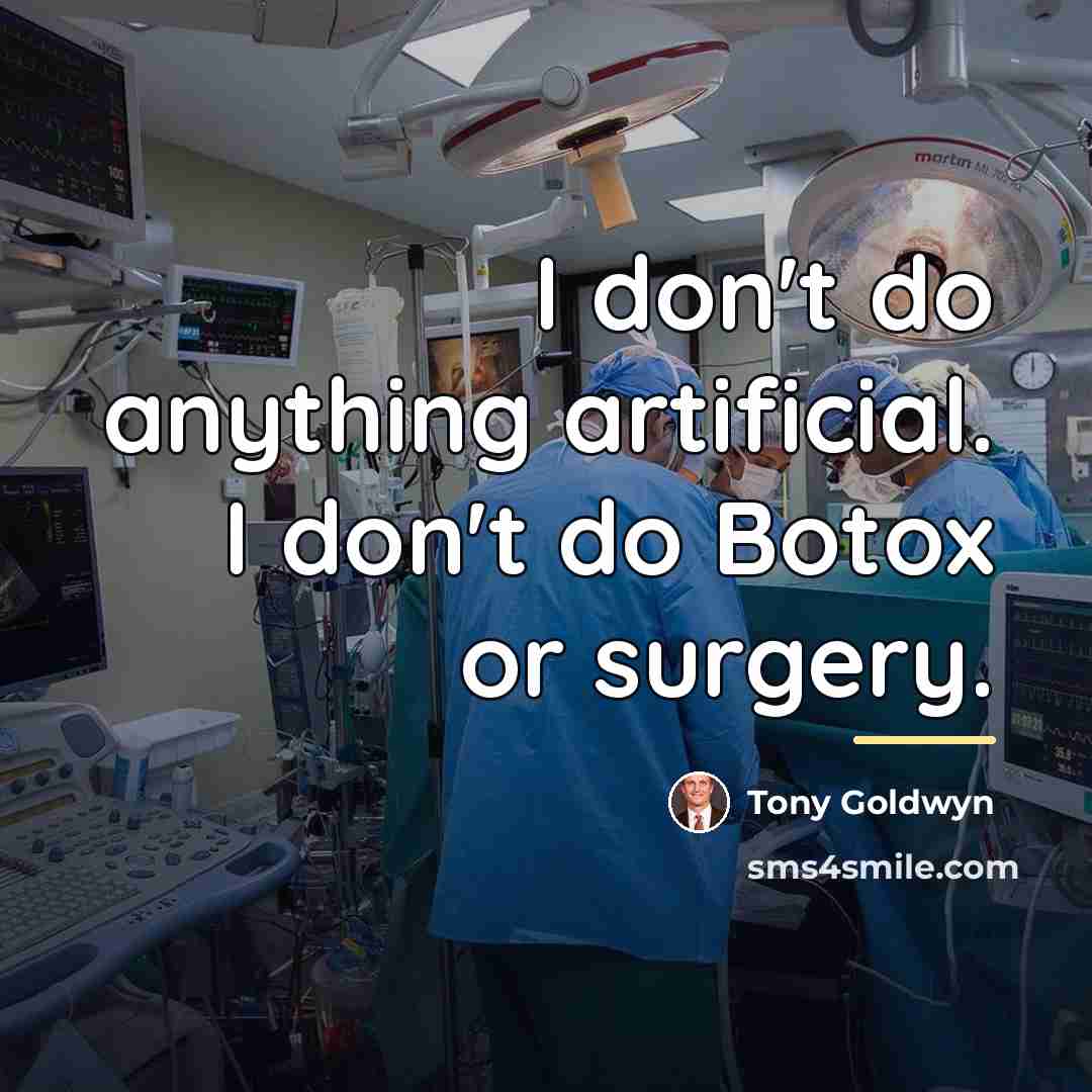 “I don't do anything artificial. I don't do Botox or…” quote by Tony Goldwyn
