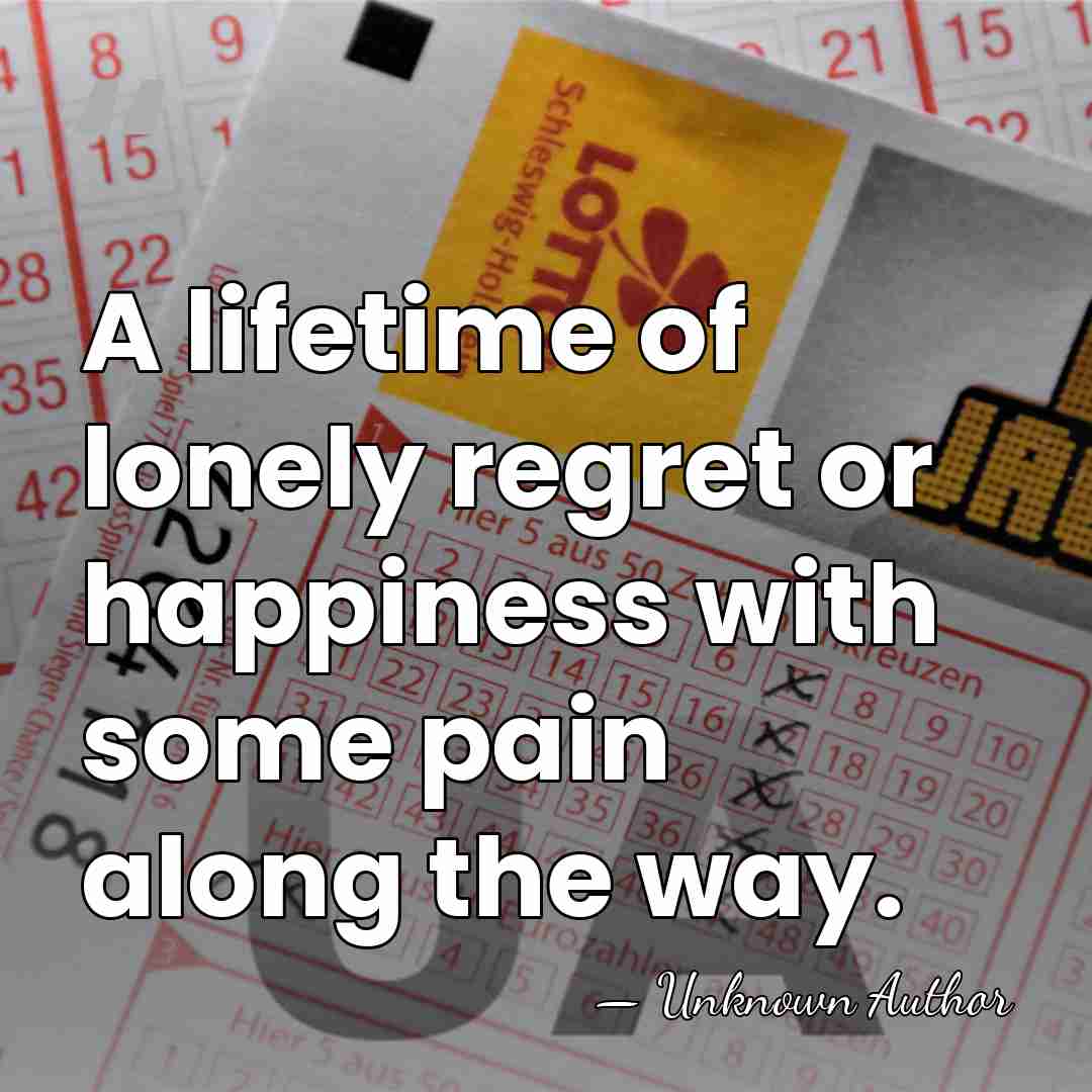 A lifetime of lonely regret or happiness with some pain along the&hellip; - Melissa Nathan