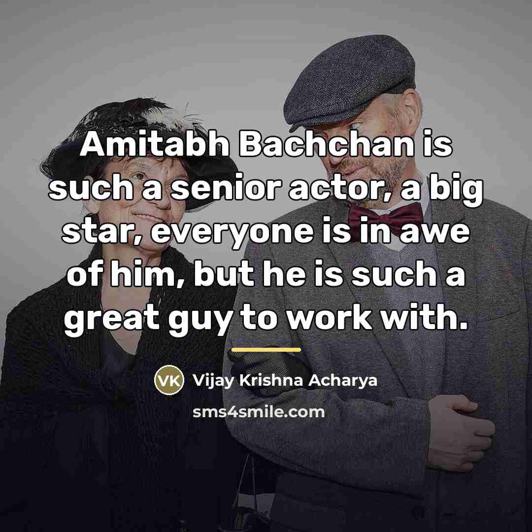“Amitabh Bachchan is such a senior actor, a big star,…” quote by Vijay Krishna Acharya