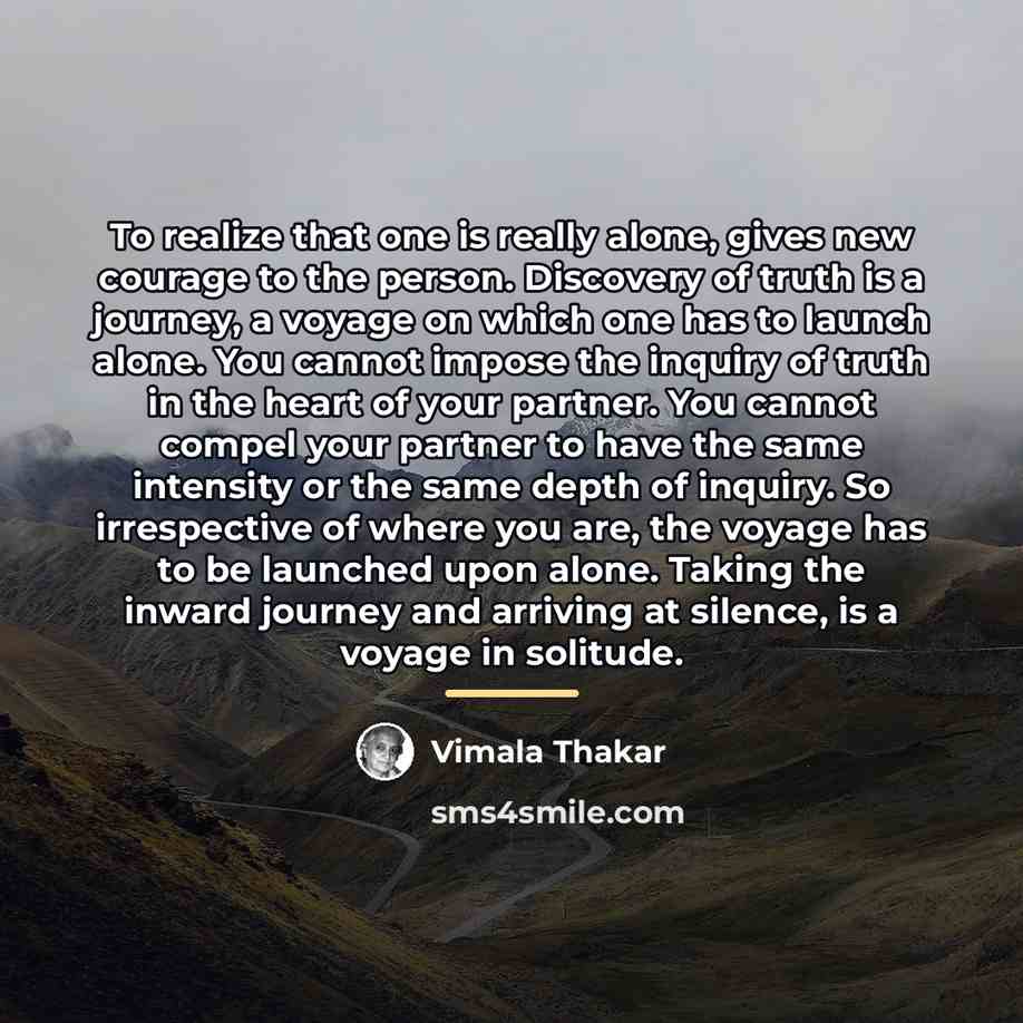 “To realize that one is really alone, gives new courage…” quote by Vimala Thakar