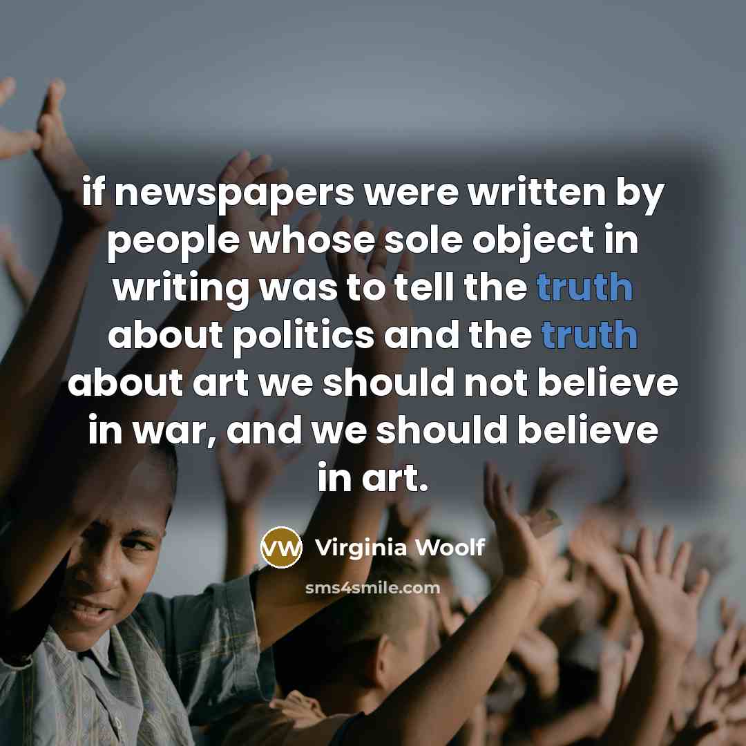 “if newspapers were written by people whose sole object in…” quote by Virginia Woolf