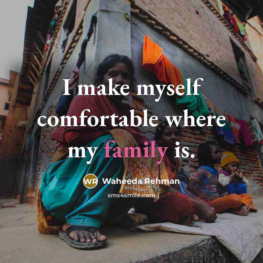 “I make myself comfortable where my family is.…” quote by Waheeda Rehman
