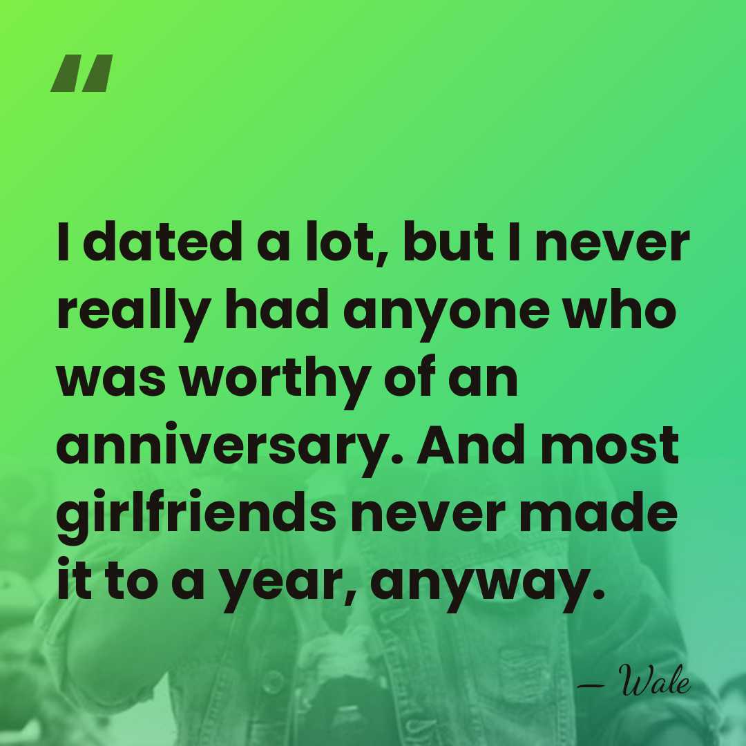 I dated a lot, but I never really had anyone who was&hellip; - Wale