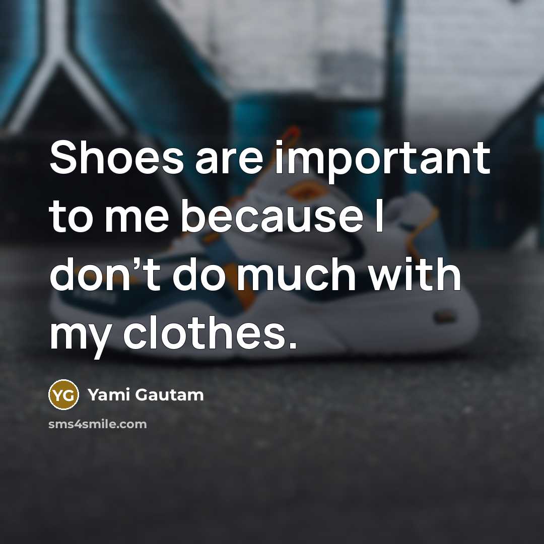 “Shoes are important to me because I don't do much…” quote by Yami Gautam