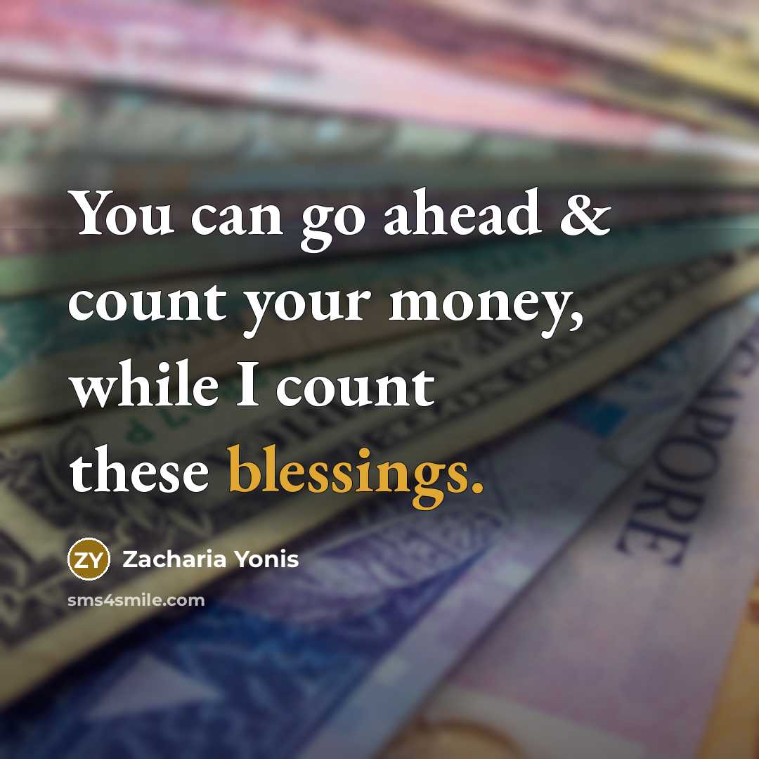 “You can go ahead & count your money, while I…” quote by Zacharia Yonis