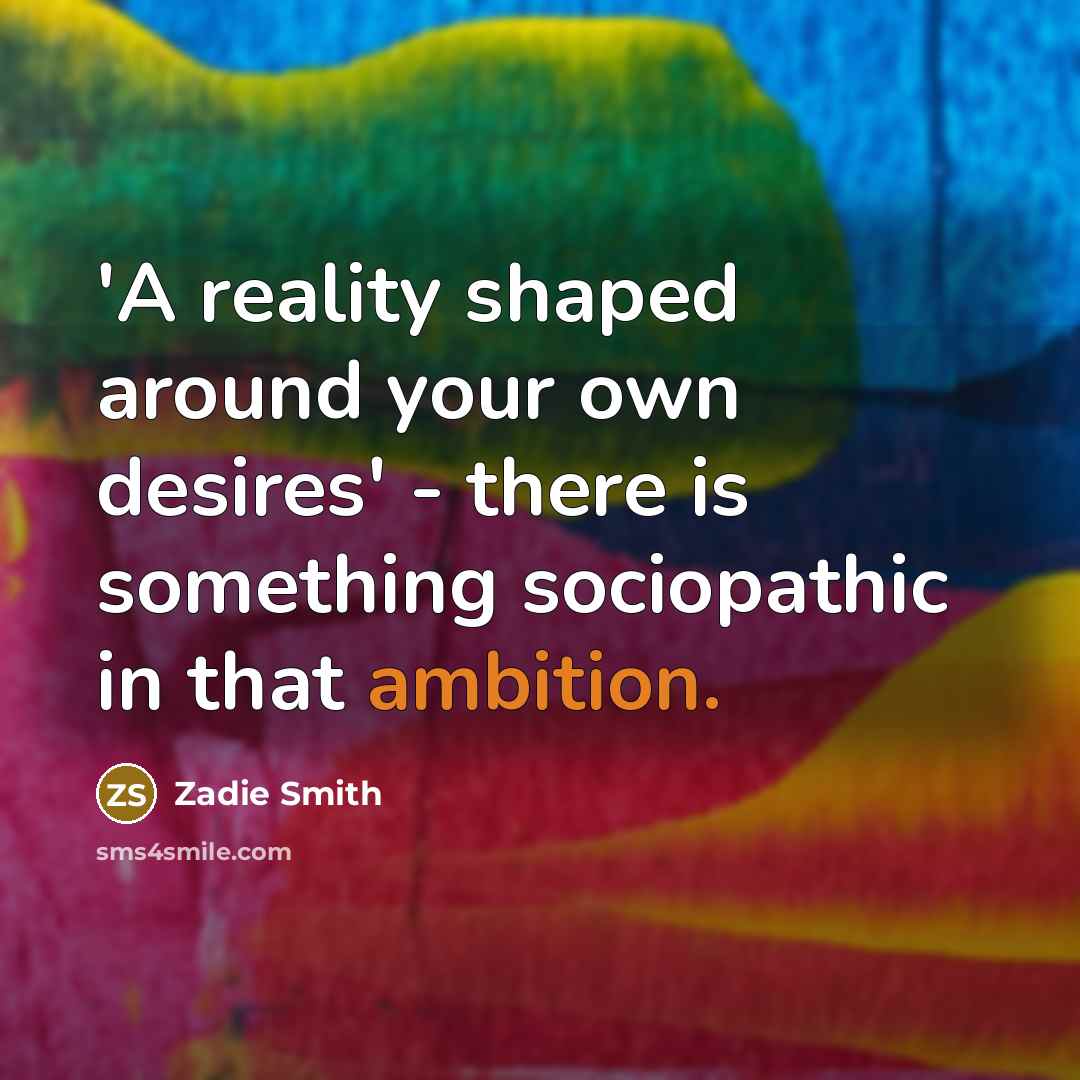 “'A reality shaped around your own desires' - there is…” quote by Zadie Smith