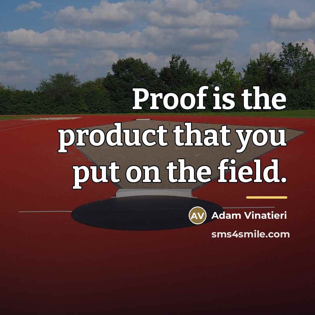 “Proof is the product that you put on the field.…” quote by Adam Vinatieri