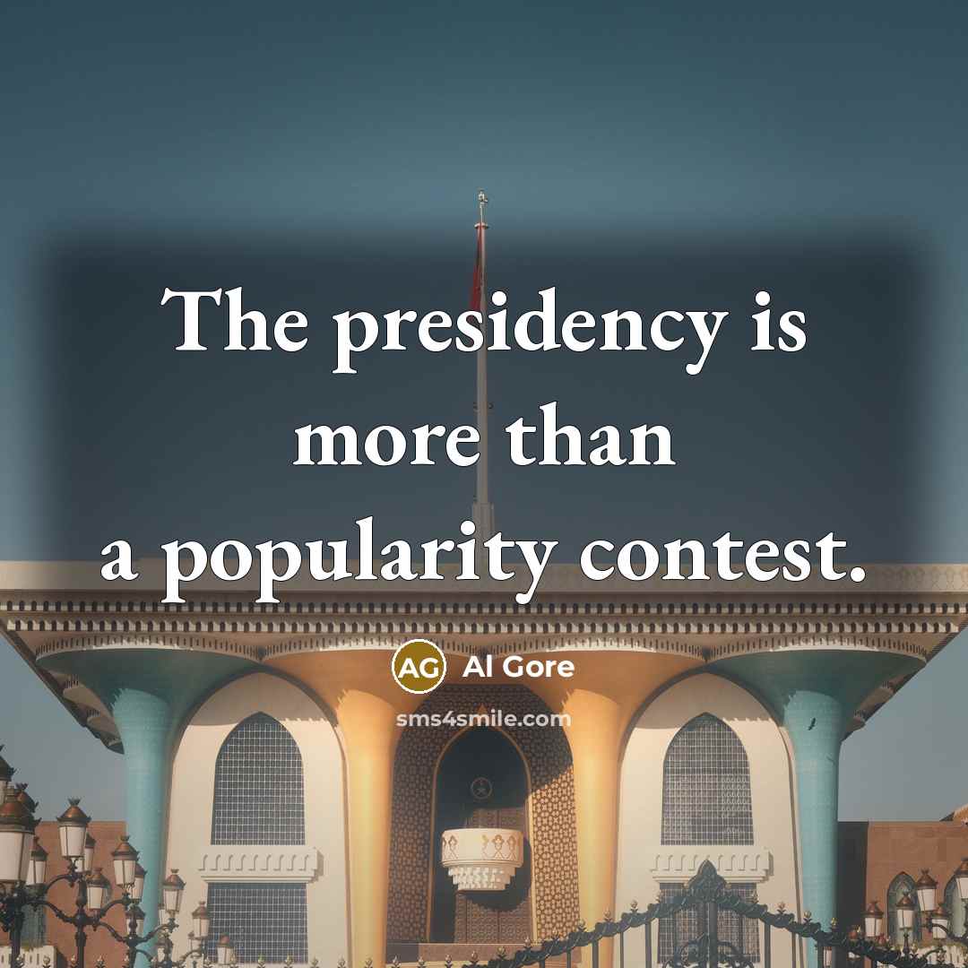 “The presidency is more than a popularity contest.…” quote by Al Gore