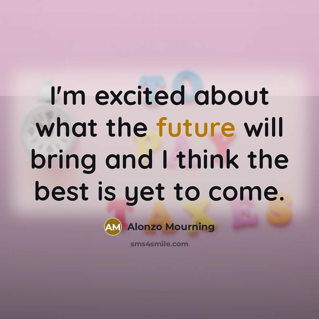 “I'm excited about what the future will bring and I…” quote by Alonzo Mourning