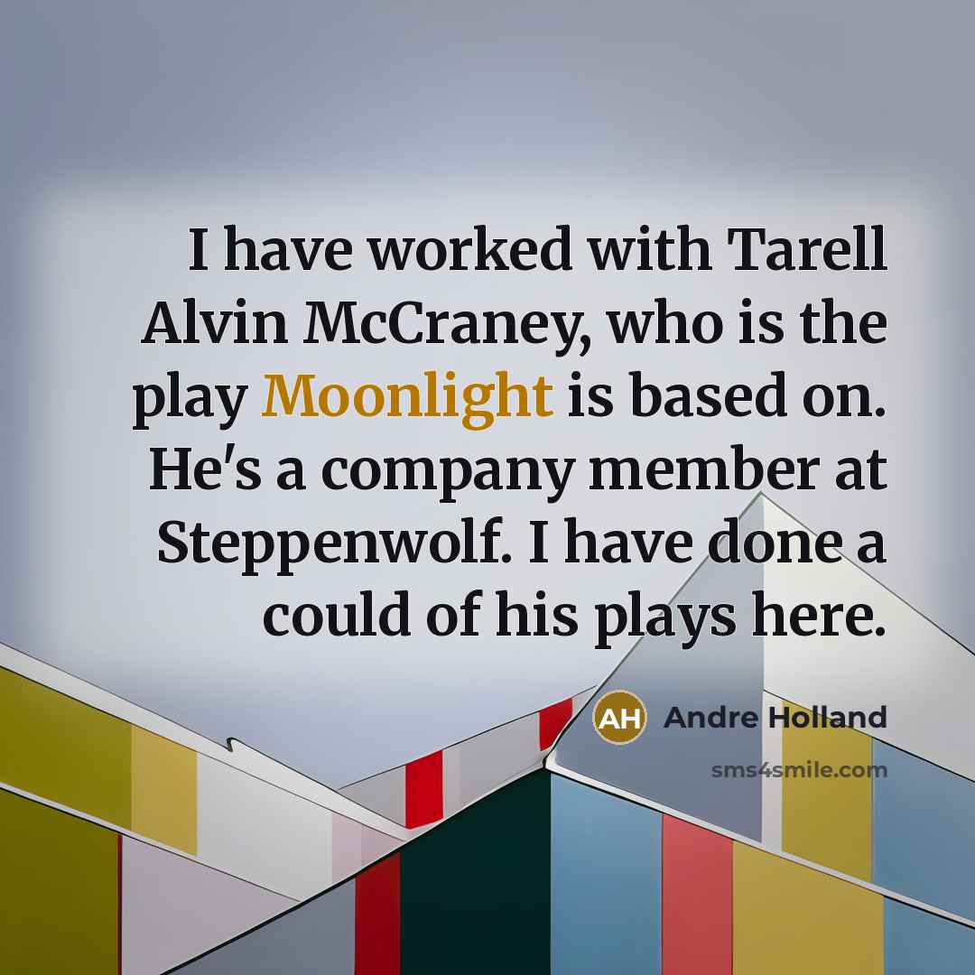 “I have worked with Tarell Alvin McCraney, who is the…” quote by Andre Holland