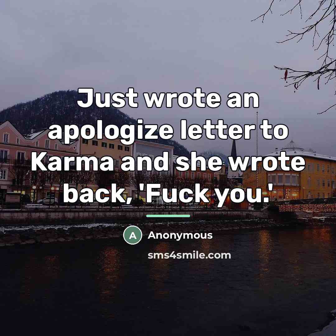 “Just wrote an apologize letter to Karma and she wrote…” quote by Anonymous