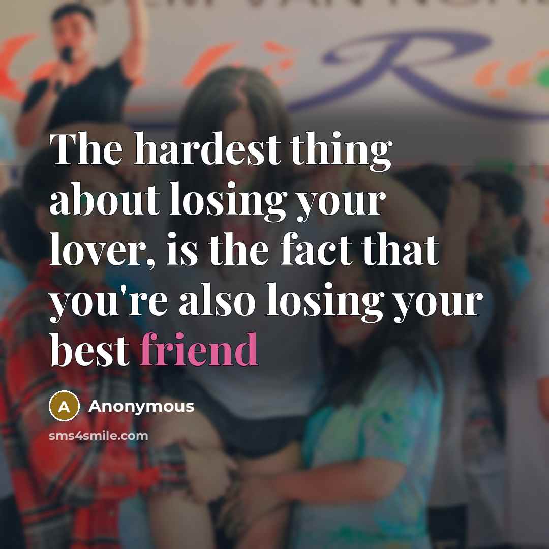 “The hardest thing about losing your lover, is the fact…” quote by Anonymous