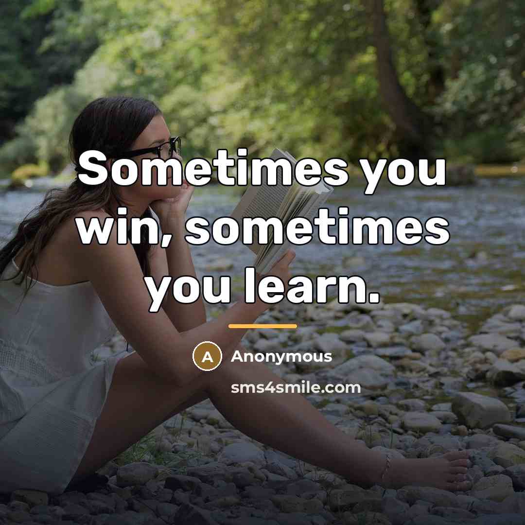 “Sometimes you win, sometimes you learn.…” quote by Anonymous