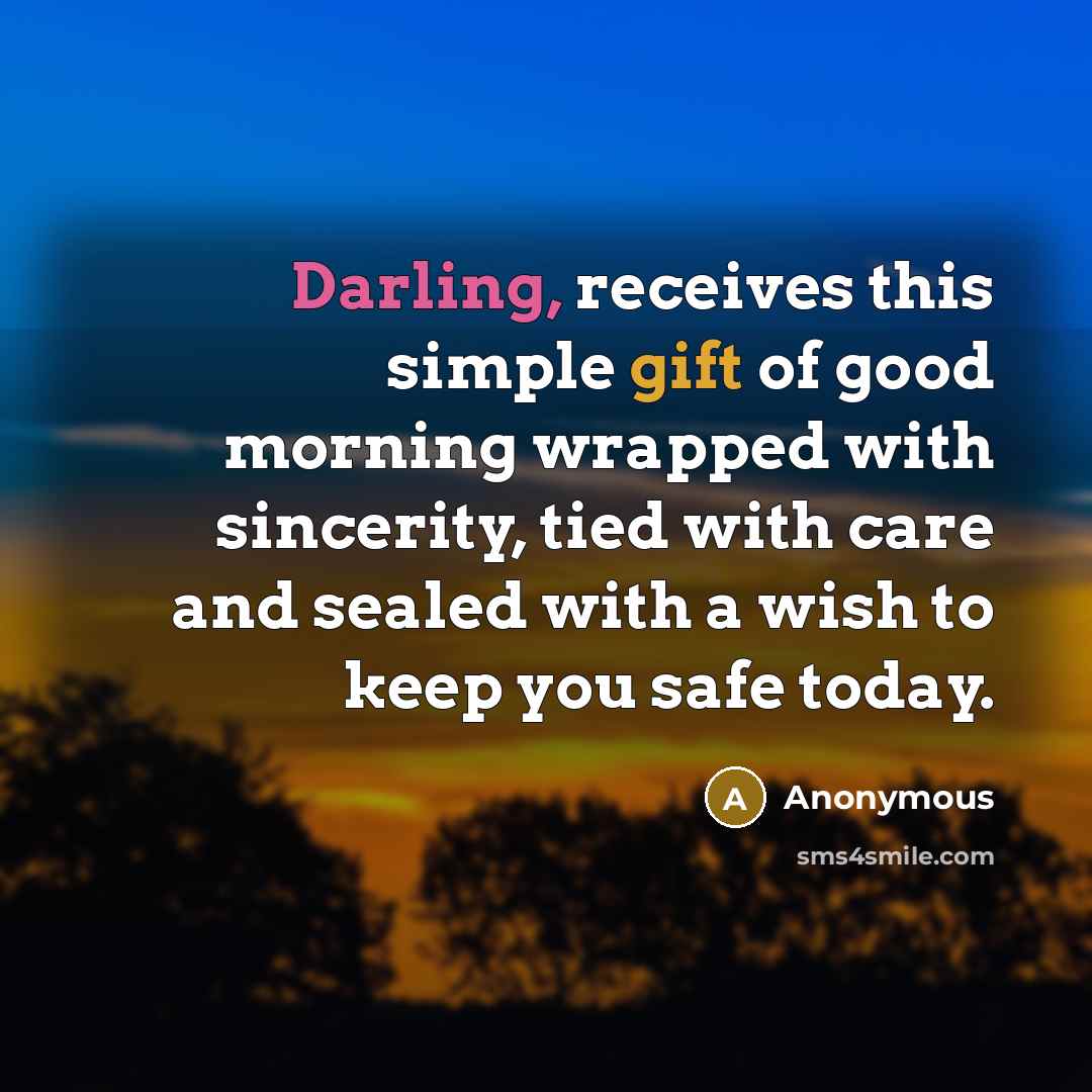 “Darling, receives this simple gift of good morning wrapped with…” quote by Anonymous