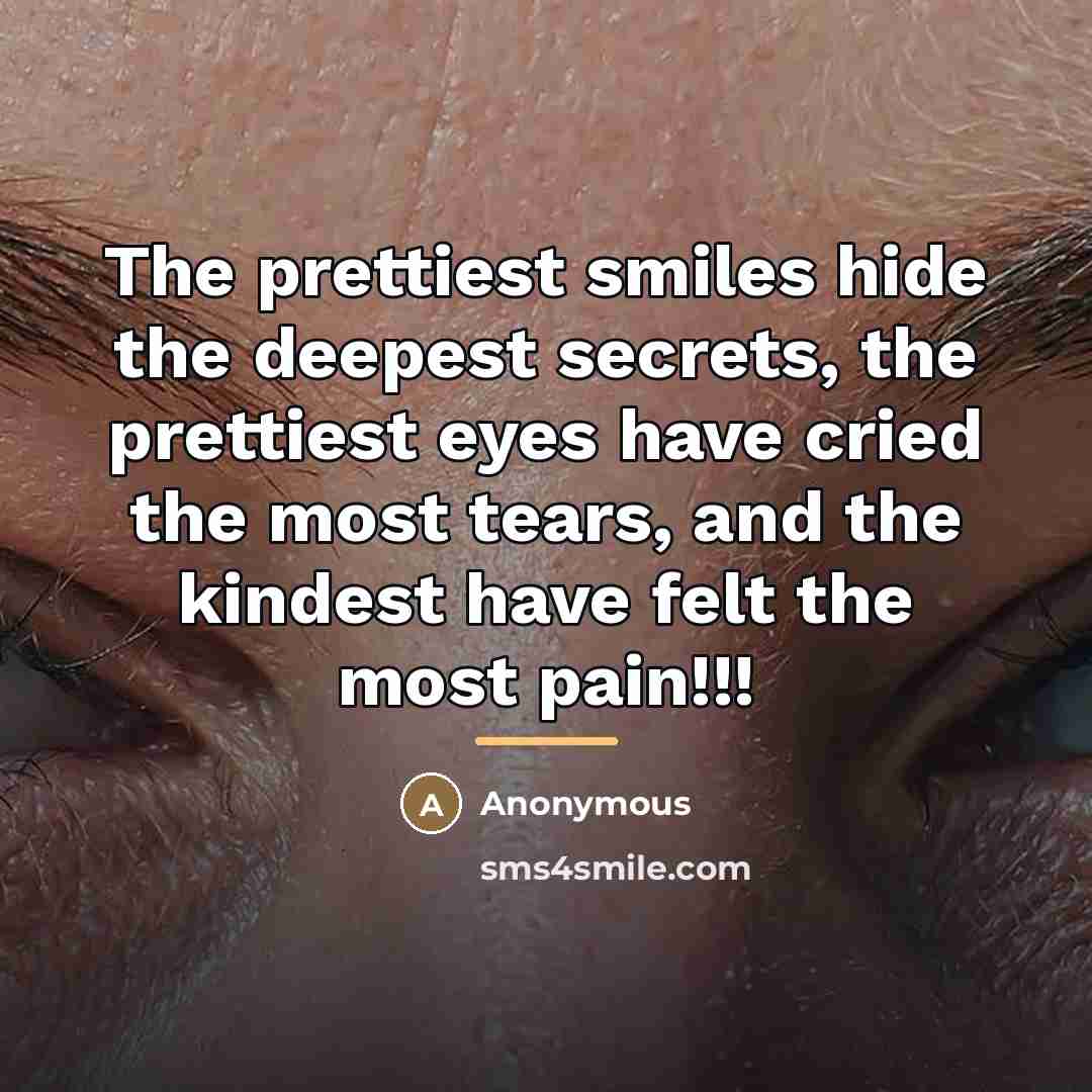 “The prettiest smiles hide the deepest secrets, the prettiest eyes…” quote by Anonymous
