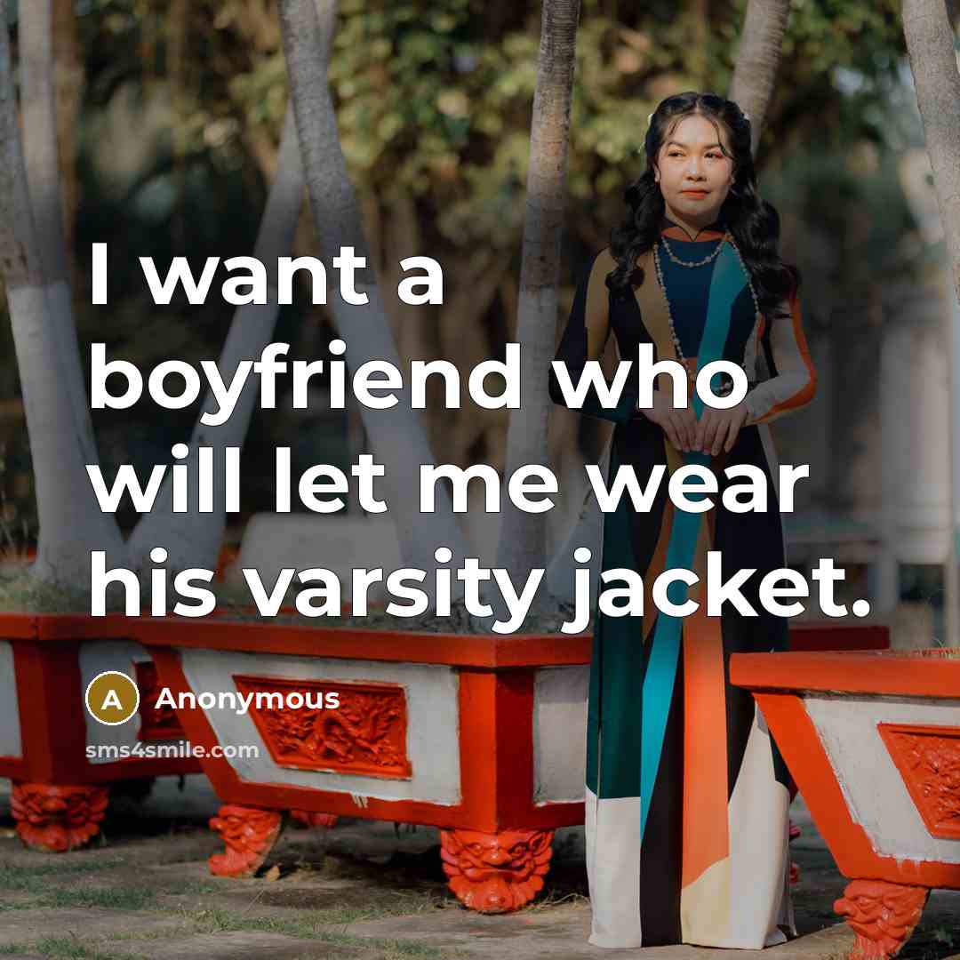 “I want a boyfriend who will let me wear his…” quote by Anonymous