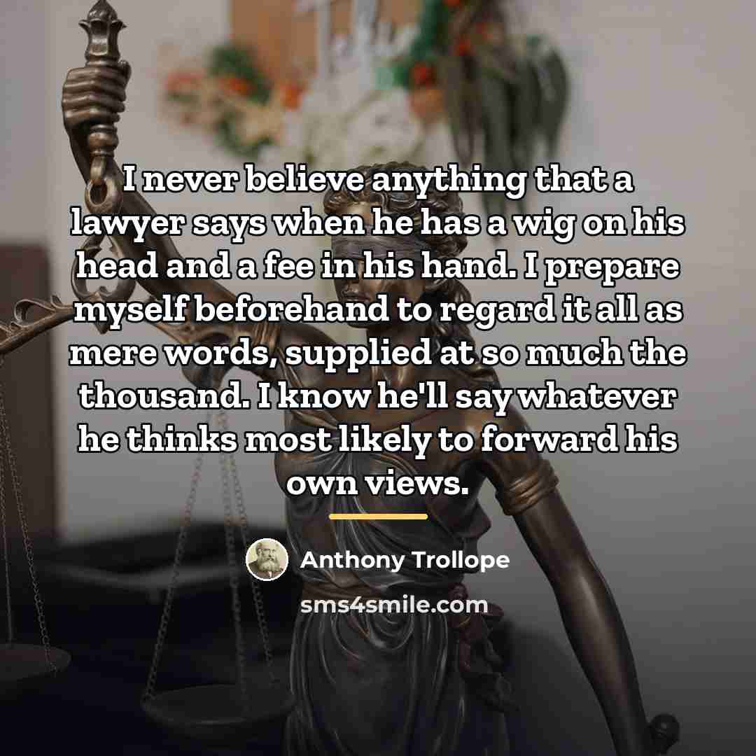 “I never believe anything that a lawyer says when he…” quote by Anthony Trollope