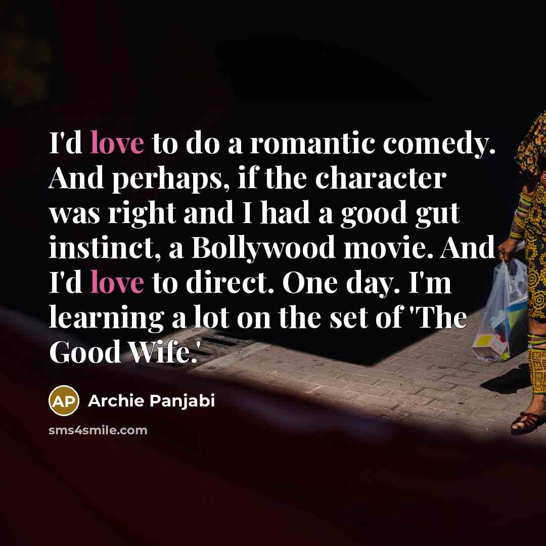 “I'd love to do a romantic comedy. And perhaps, if…” quote by Archie Panjabi