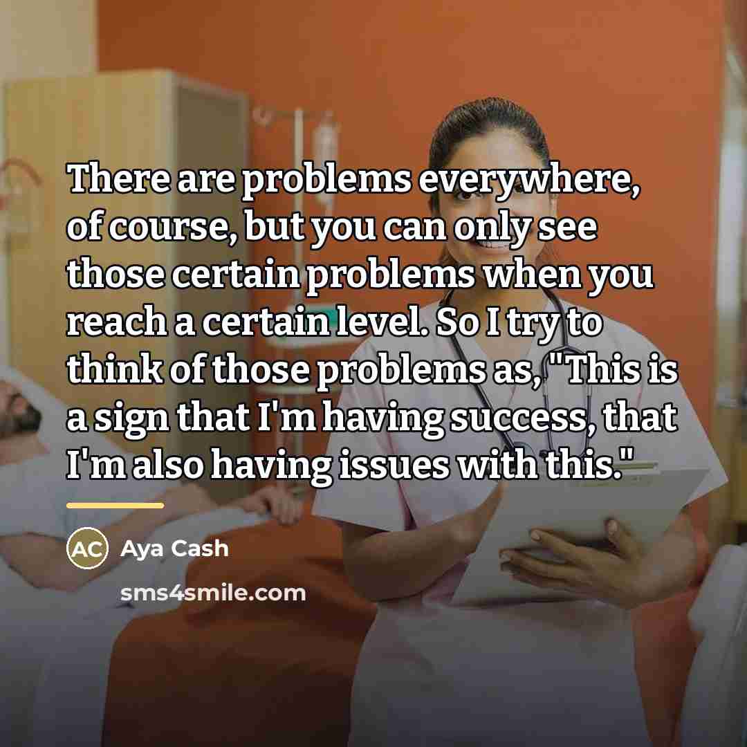 “There are problems everywhere, of course, but you can only…” quote by Aya Cash