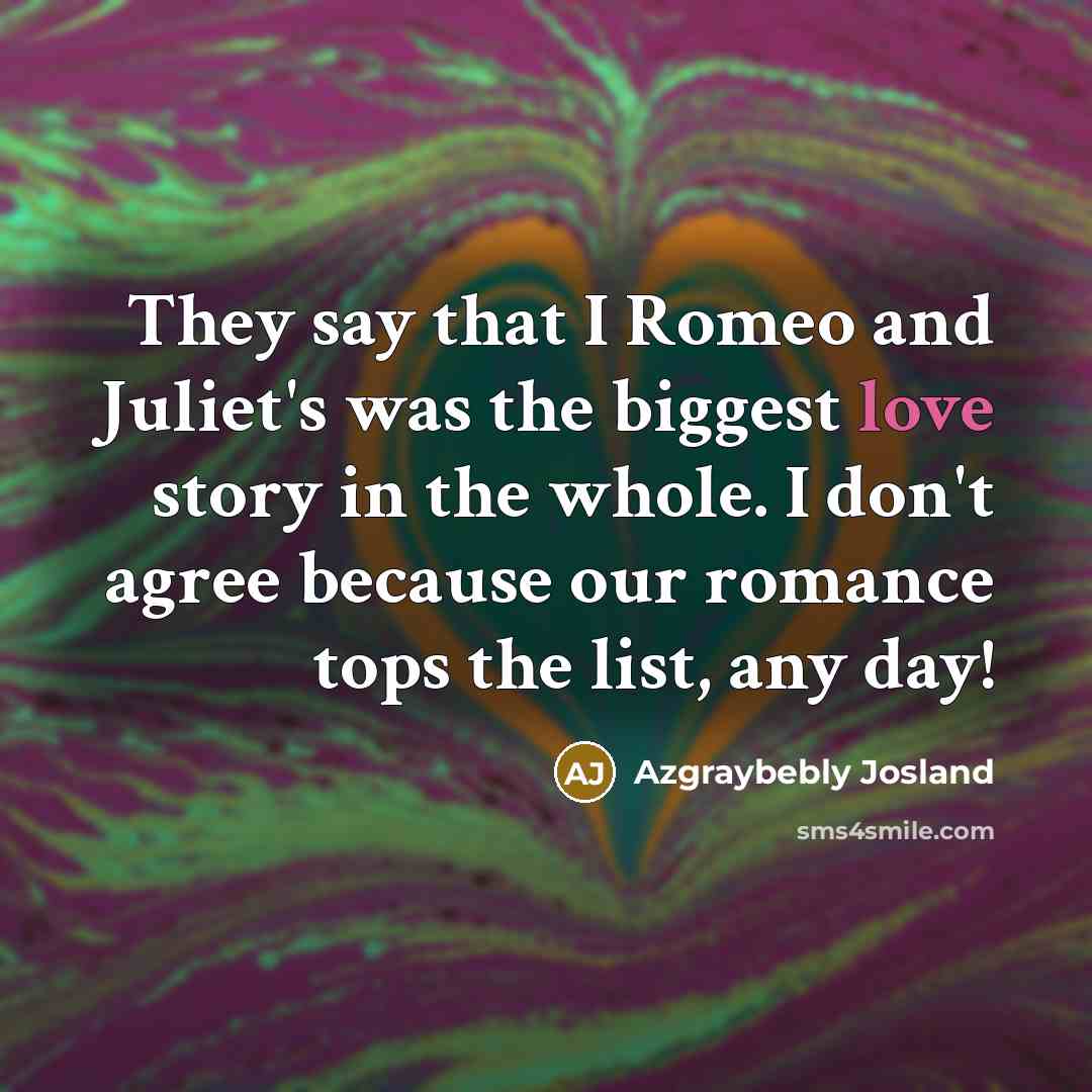 “They say that I Romeo and Juliet's was the biggest…” quote by Azgraybebly Josland