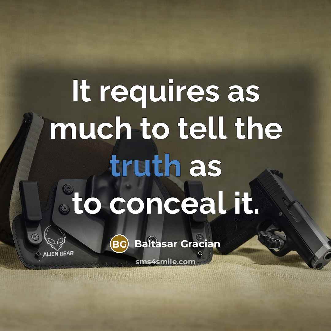 “It requires as much to tell the truth as to…” quote by Baltasar Gracian