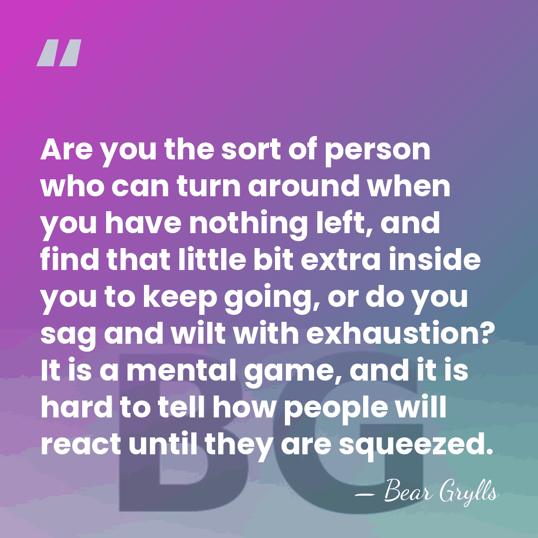 Are you the sort of person who can turn around when you&hellip; - Bear Grylls