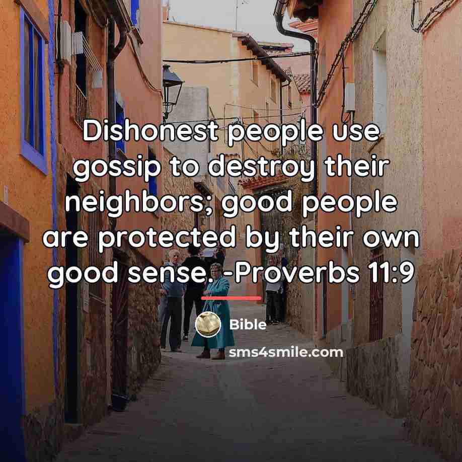 “Dishonest people use gossip to destroy their neighbors; good people…” quote by Bible