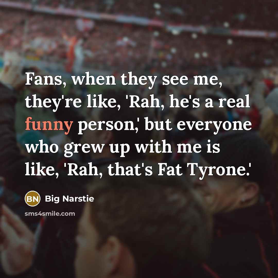 “Fans, when they see me, they're like, 'Rah, he's a…” quote by Big Narstie