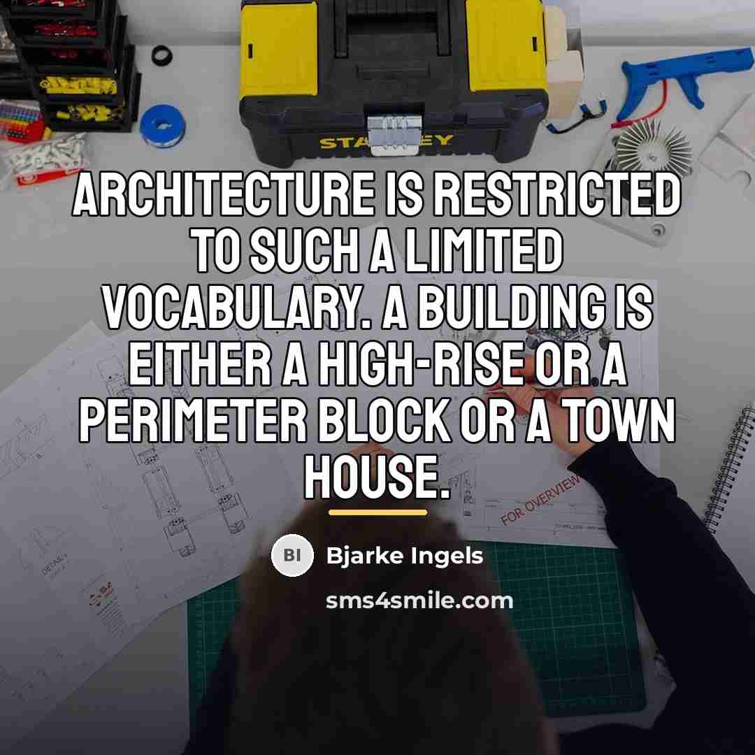 “Architecture is restricted to such a limited vocabulary. A building…” quote by Bjarke Ingels