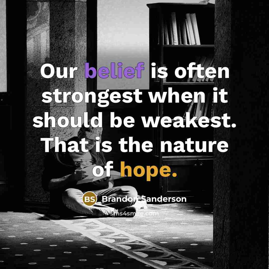 “Our belief is often strongest when it should be weakest.…” quote by Brandon Sanderson