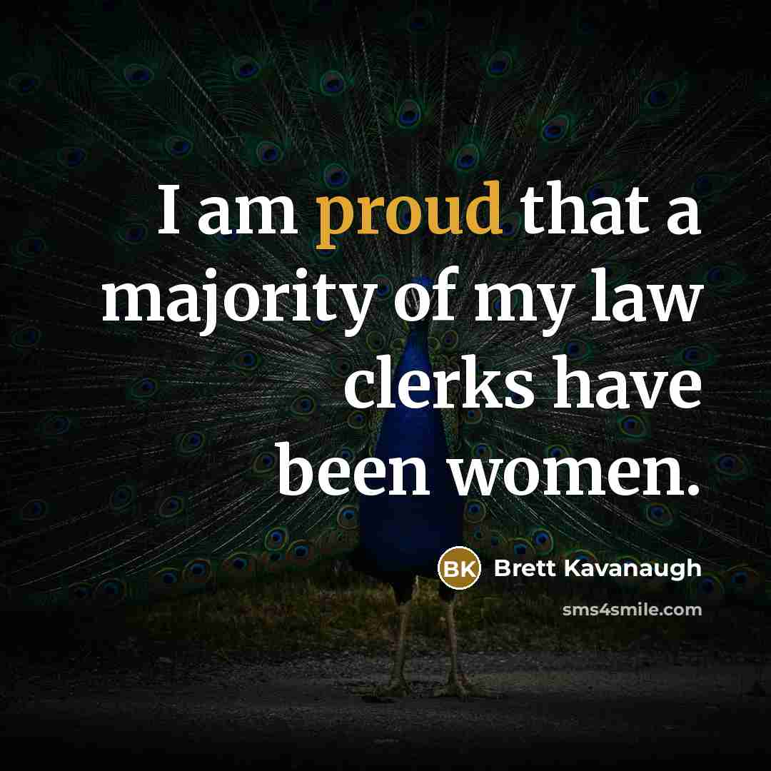 “I am proud that a majority of my law clerks have been women.” quote by Brett Kavanaugh