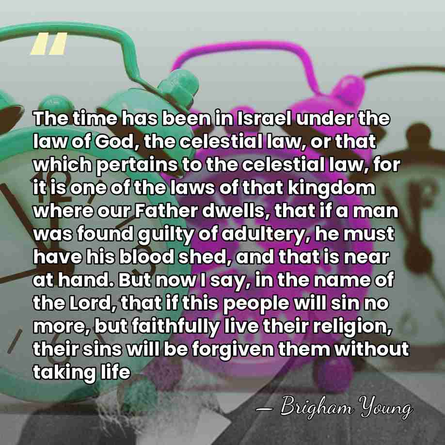 The time has been in Israel under the law of God, the&hellip; - Brigham Young